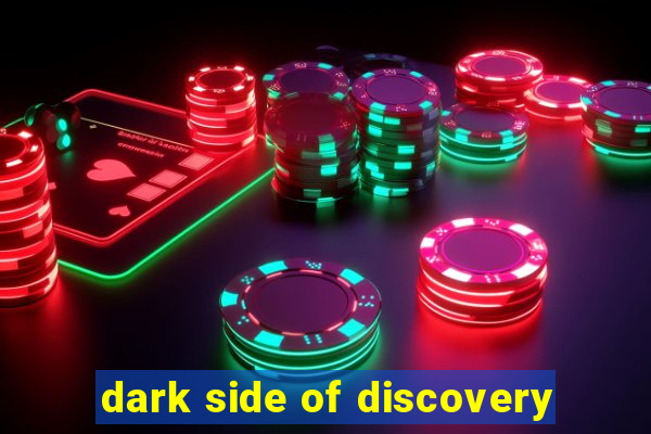 dark side of discovery